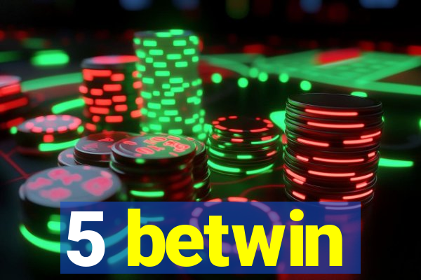 5 betwin