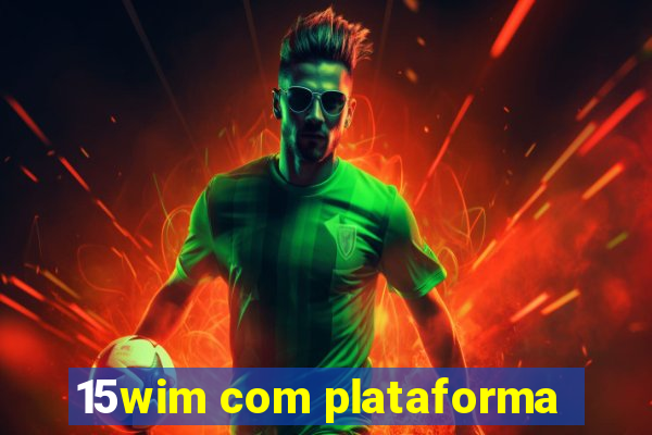 15wim com plataforma