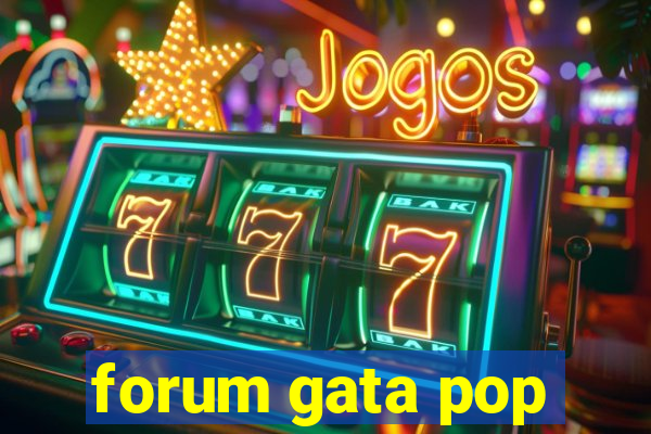 forum gata pop