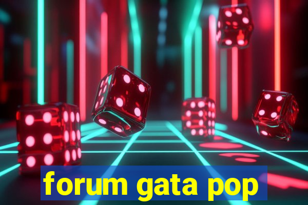 forum gata pop