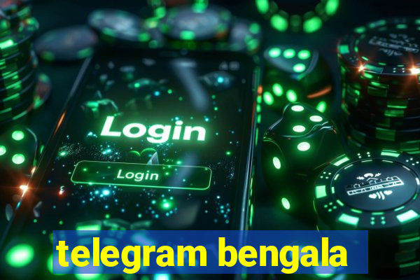 telegram bengala