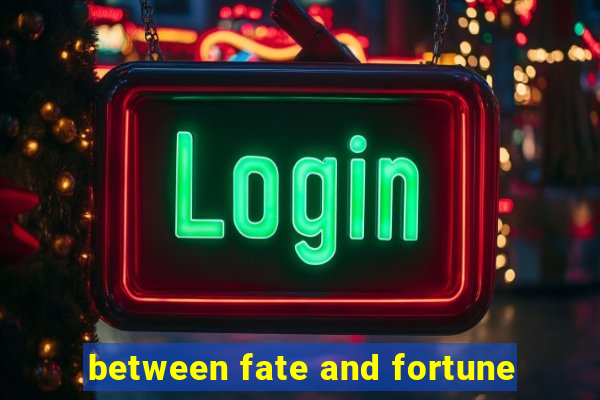 between fate and fortune