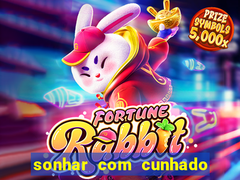 sonhar com cunhado que bicho jogar