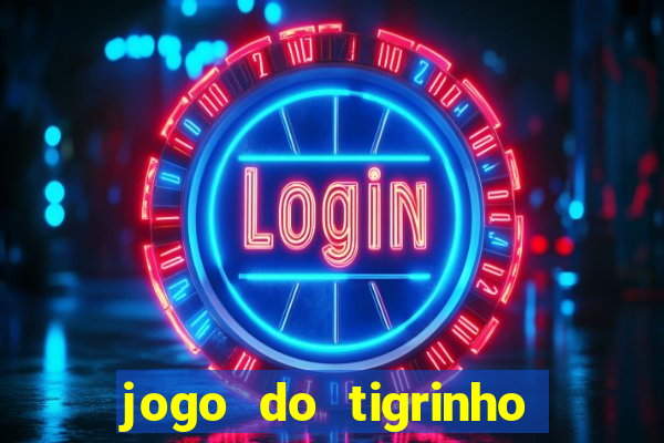 jogo do tigrinho gratis sem deposito