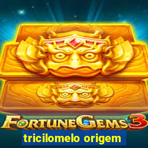 tricilomelo origem