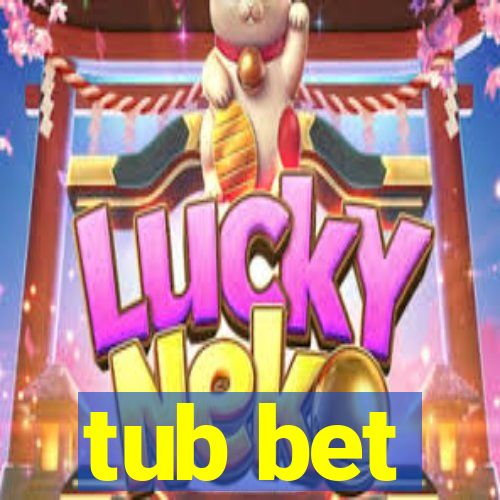 tub bet