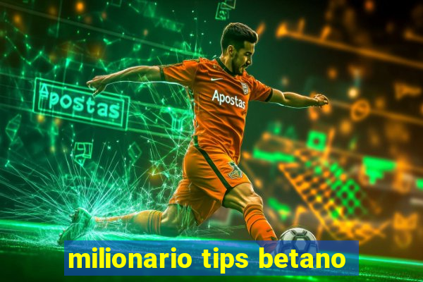 milionario tips betano