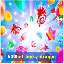 600bet-lucky dragon