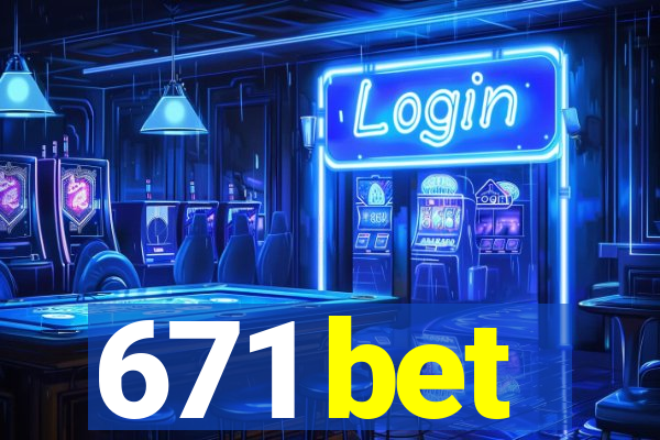 671 bet