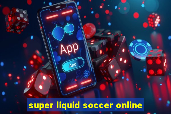 super liquid soccer online