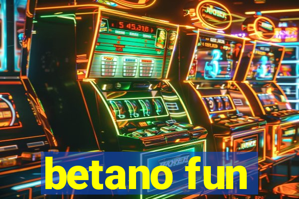 betano fun