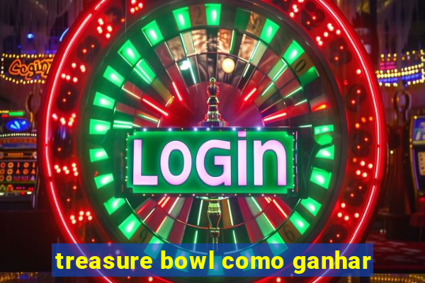 treasure bowl como ganhar