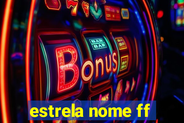 estrela nome ff