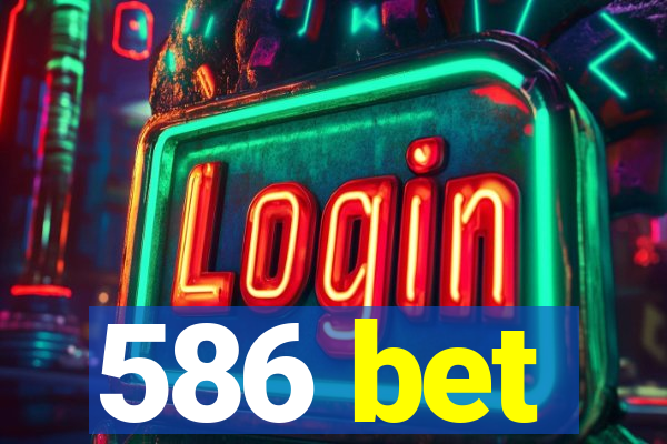 586 bet