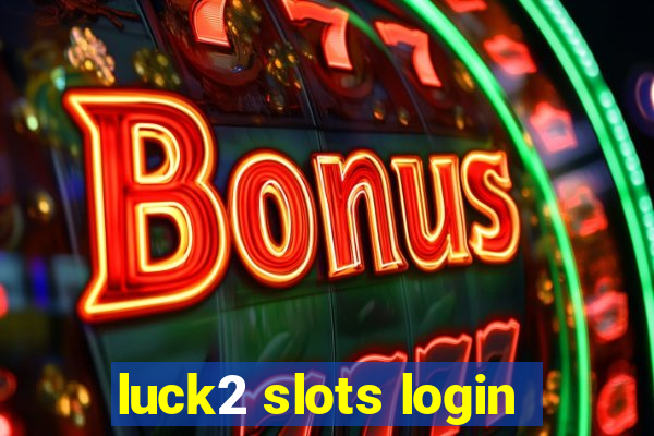 luck2 slots login