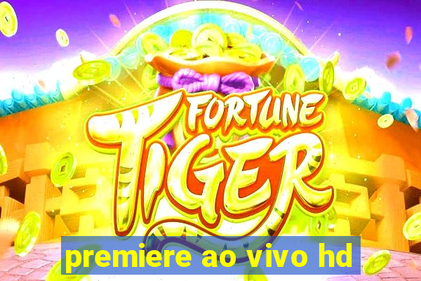 premiere ao vivo hd