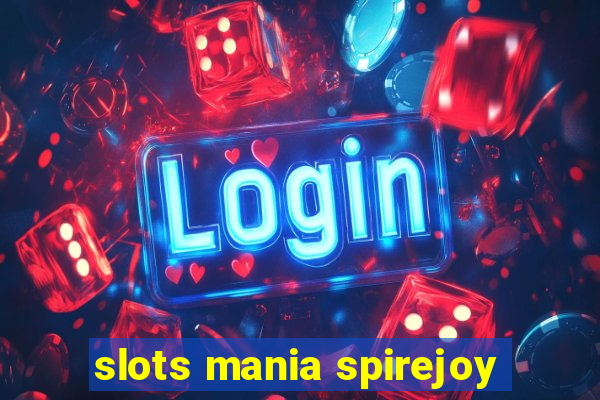 slots mania spirejoy