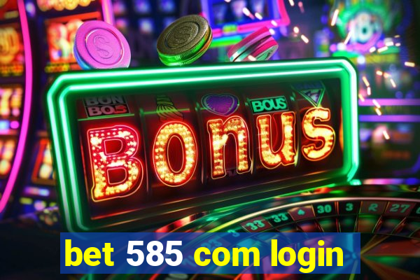 bet 585 com login