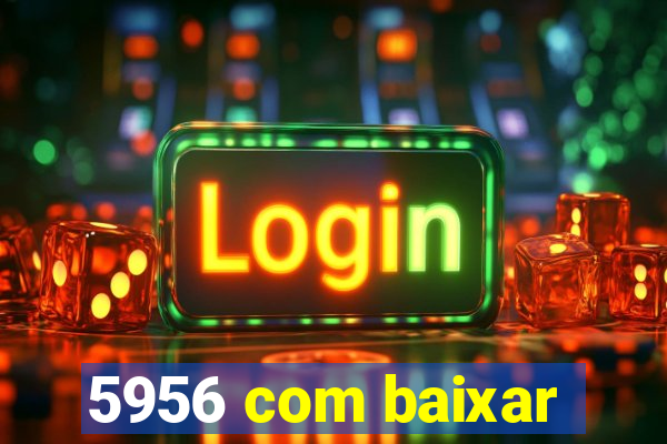 5956 com baixar