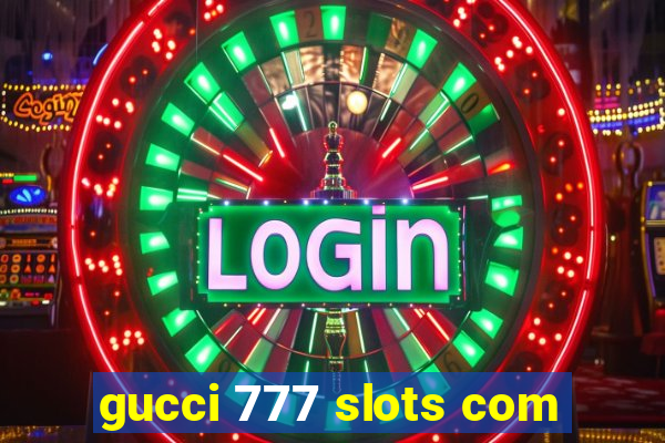 gucci 777 slots com