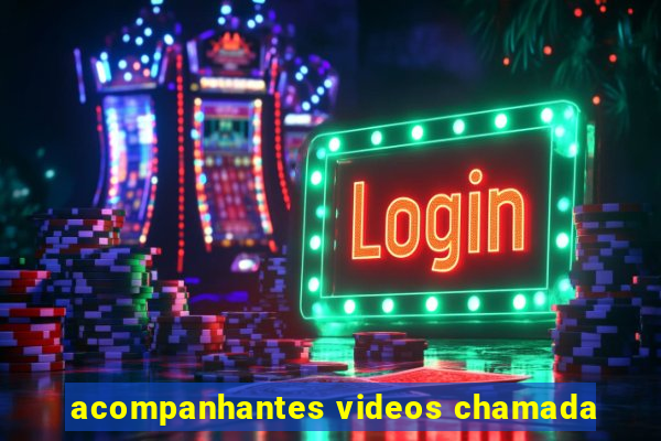 acompanhantes videos chamada