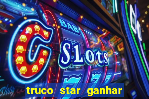 truco star ganhar dinheiro de verdade