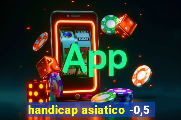 handicap asiatico -0,5