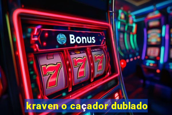 kraven o caçador dublado