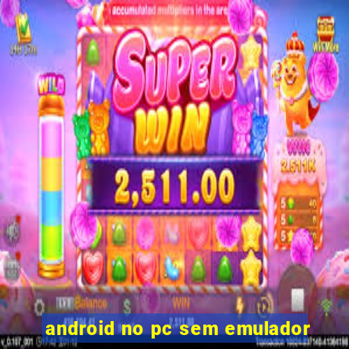 android no pc sem emulador