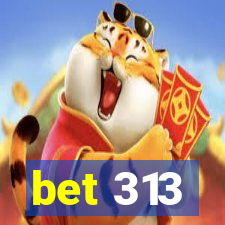 bet 313