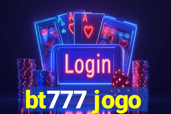 bt777 jogo