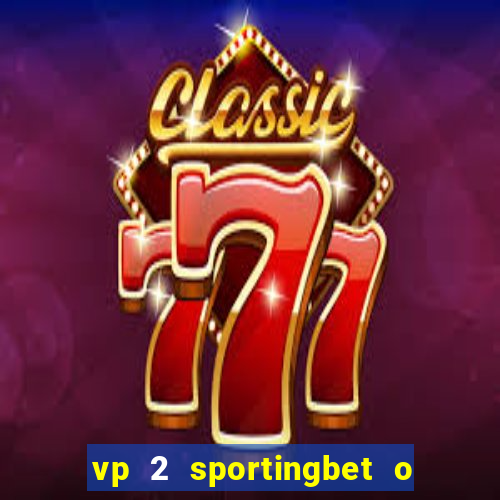 vp 2 sportingbet o que significa