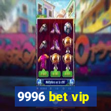 9996 bet vip