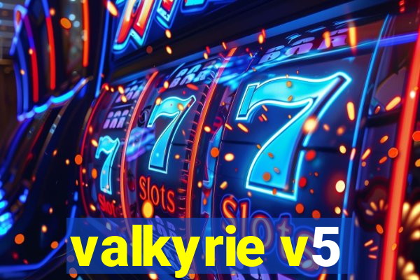 valkyrie v5