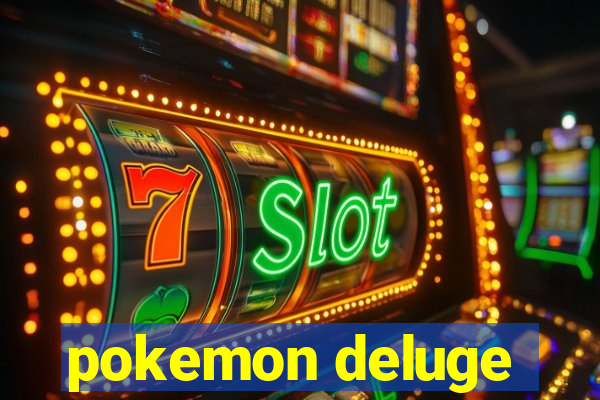 pokemon deluge