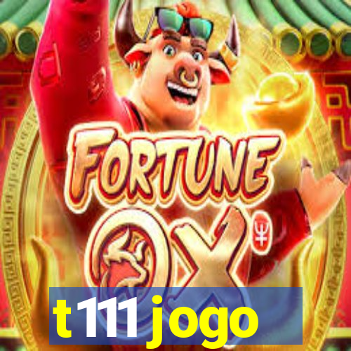 t111 jogo