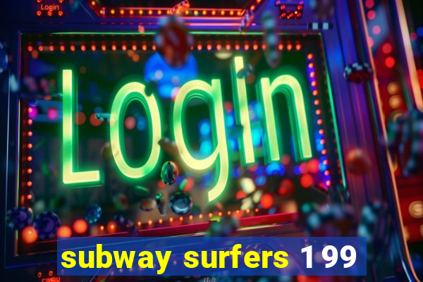 subway surfers 1 99