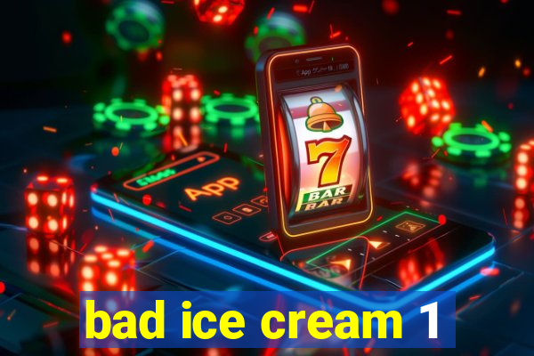 bad ice cream 1