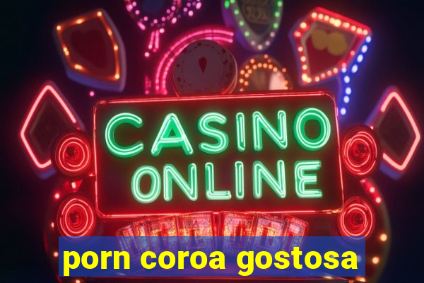 porn coroa gostosa