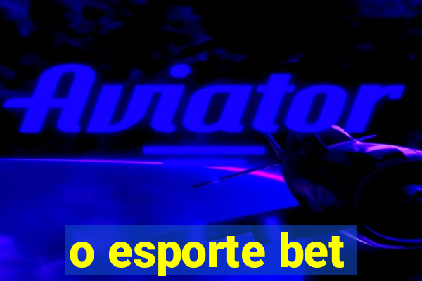 o esporte bet