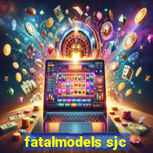 fatalmodels sjc