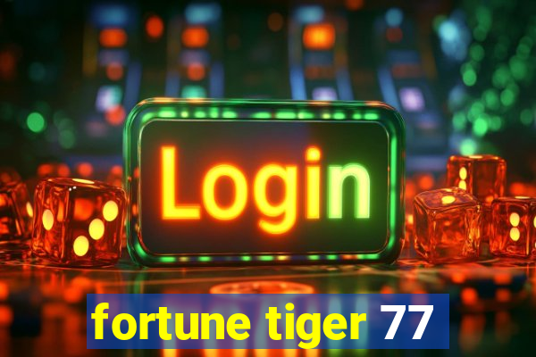 fortune tiger 77