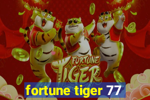 fortune tiger 77