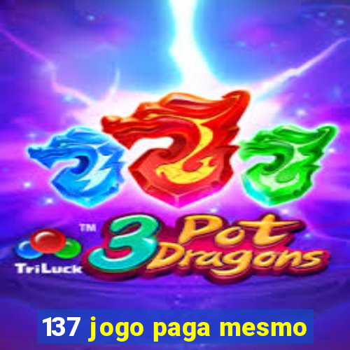 137 jogo paga mesmo