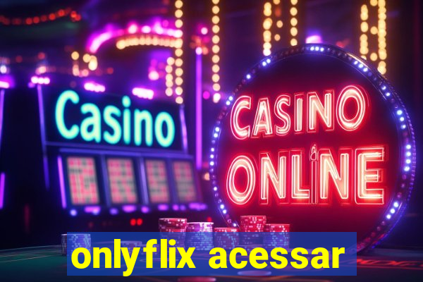 onlyflix acessar