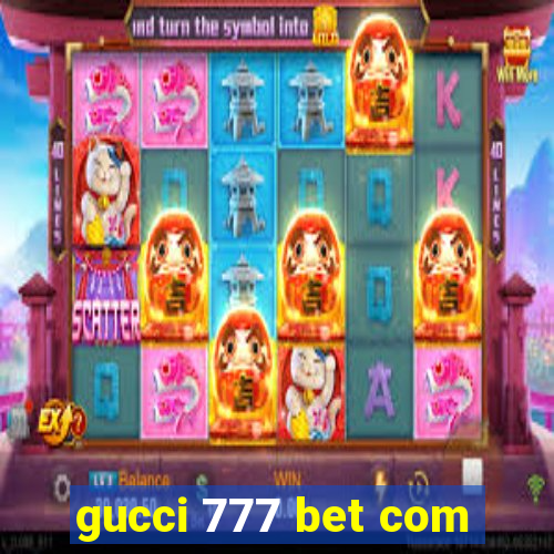 gucci 777 bet com