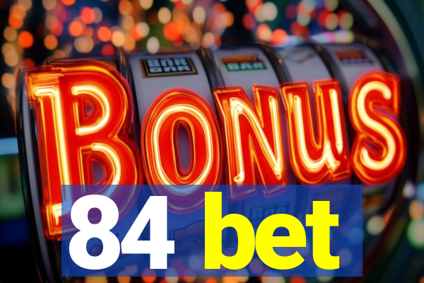 84 bet