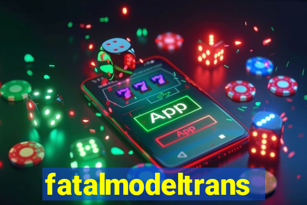 fatalmodeltransex
