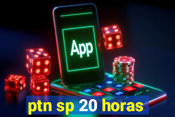 ptn sp 20 horas