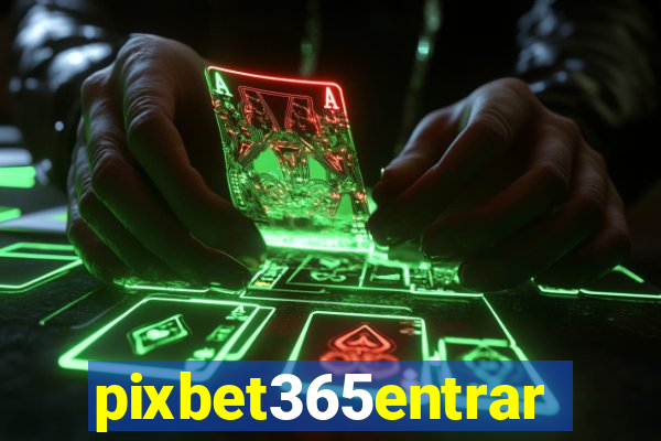 pixbet365entrar